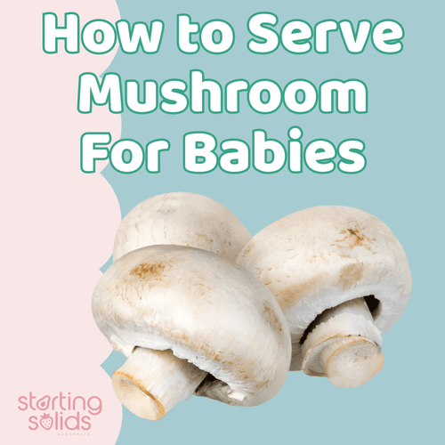 How To Serve Mushrooms For Babies - Starting Solids