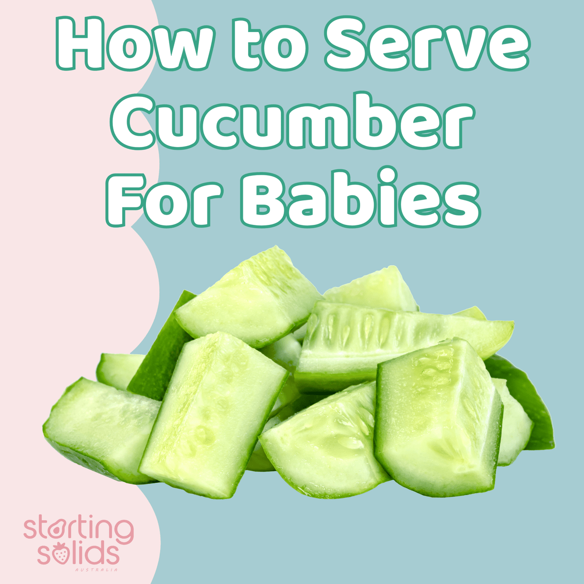 How To Serve Cucumber For Babies - Starting Solids