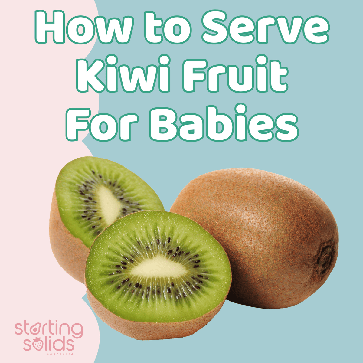 How To Serve Kiwi Fruit For Babies - Starting Solids