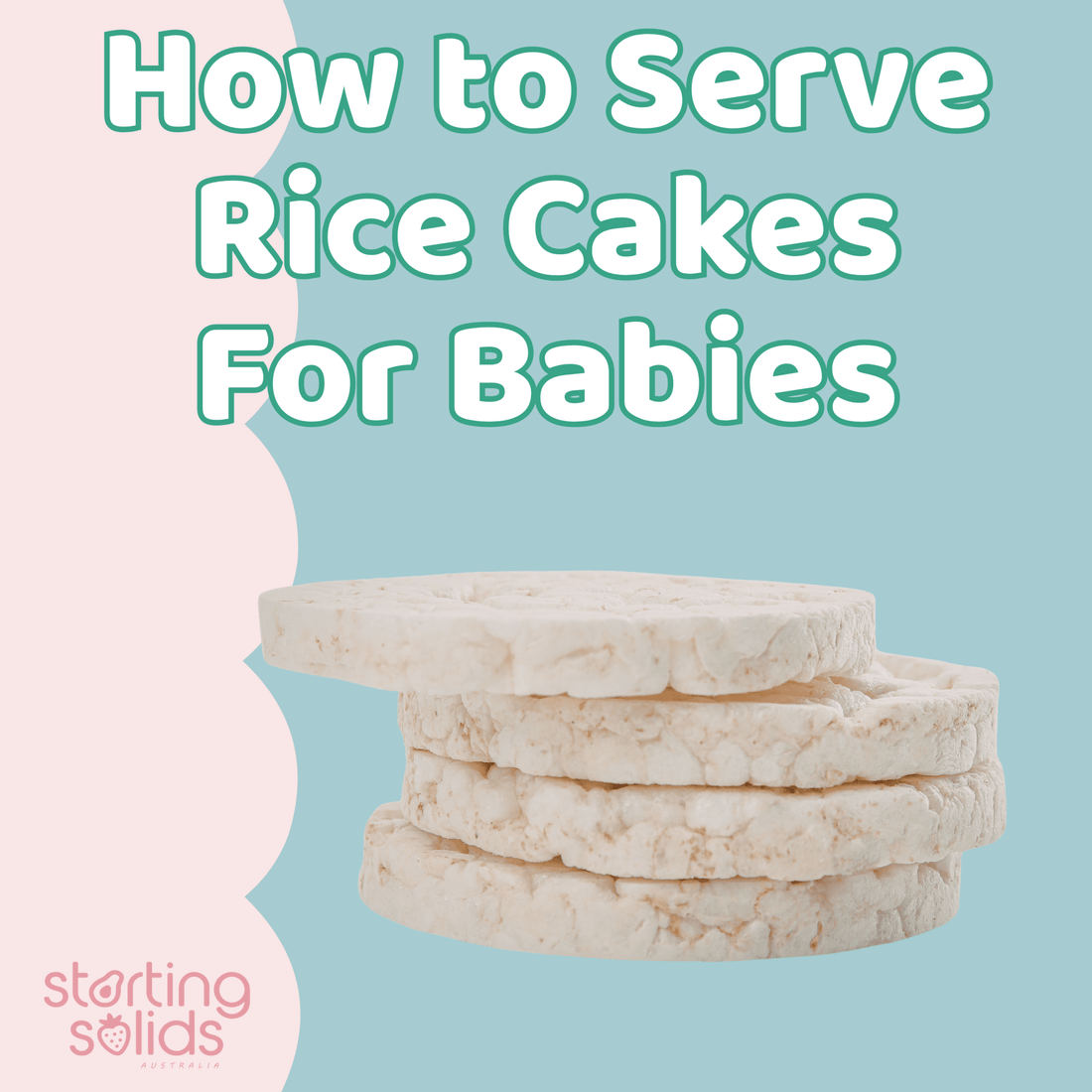 How to Serve Rice Cakes to Babies - Starting Solids