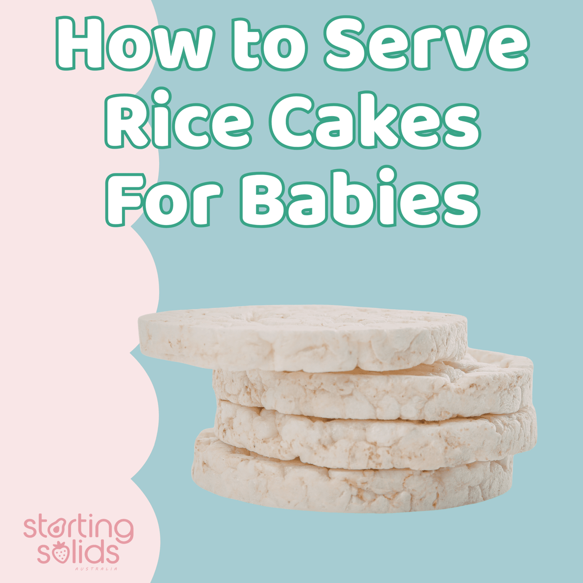 How to Serve Rice Cakes to Babies - Starting Solids