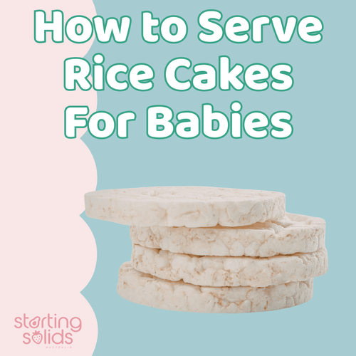 How to Serve Rice Cakes to Babies - Starting Solids